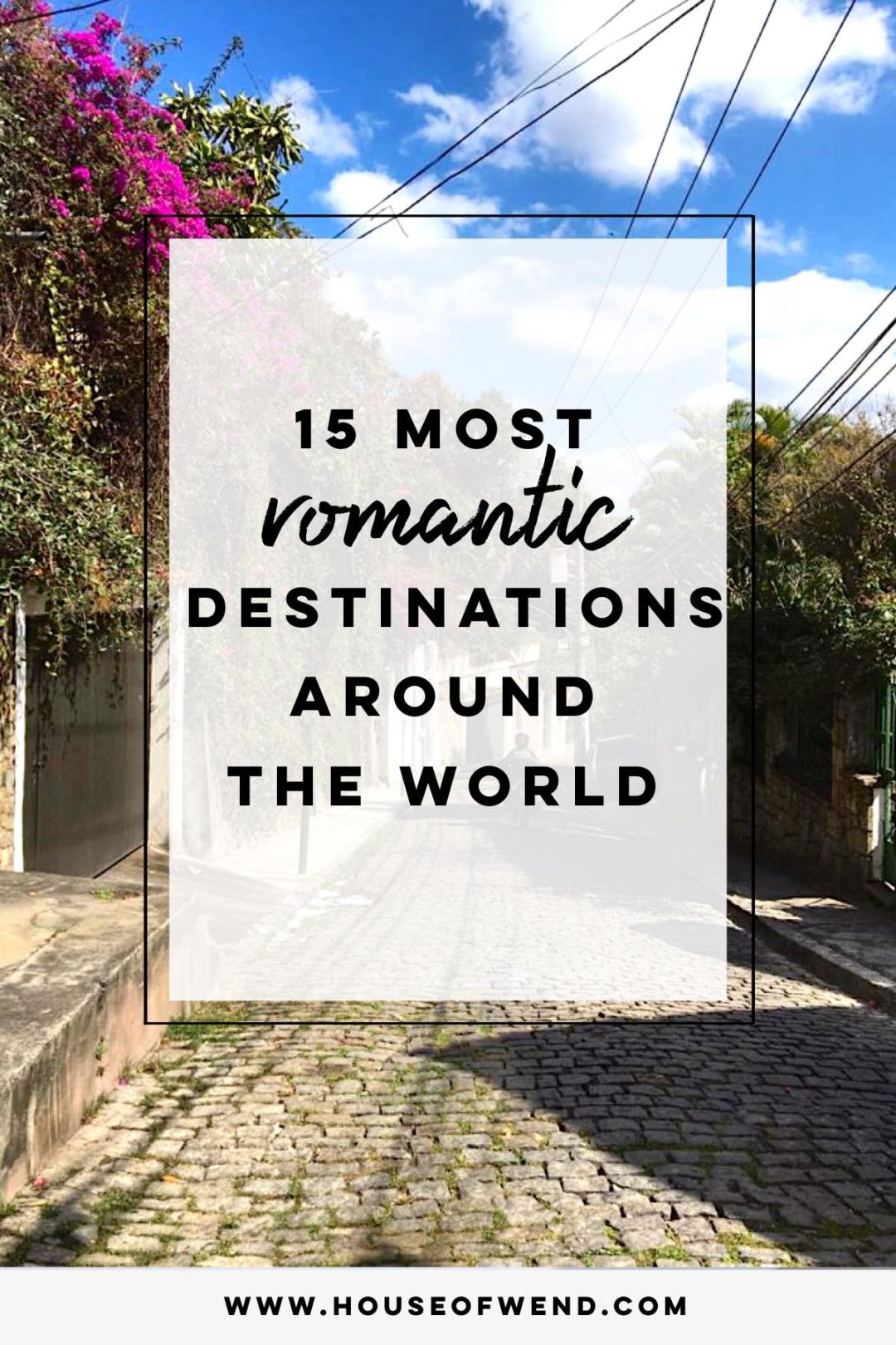 THE 15 MOST ROMANTIC DESTINATIONS AROUND THE WORLD • HOUSE OF WEND